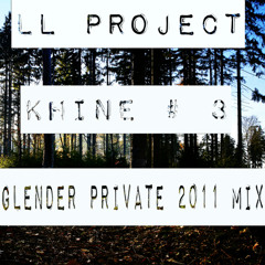 LL Project - Khine # 3 (Glender Private 2011 Mix)
