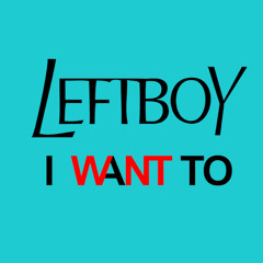 LEFT BOY - I WANT TO