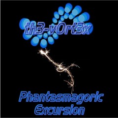 th3-v0rt3x - Phantasmagoric Excursion