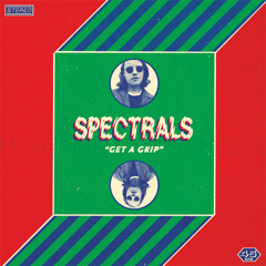Spectrals - Get A Grip