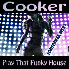 Cooker  - Play That Funky House (Original Mix) OUT ON BEATPORT