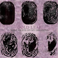 Gold Leaf - Keep An Eye On My Dreaming