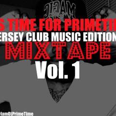 ITS TIME FOR PRIMETIME (JERSEY CLUB MUSIC EDITION) MIXTAPE VOL. 1