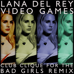 Lana Del Rey - Video Games (Club Clique For The Bad Girls Remix)