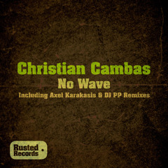 Christian Cambas - No Wave (Axel Karakasis Remix) [Rusted]