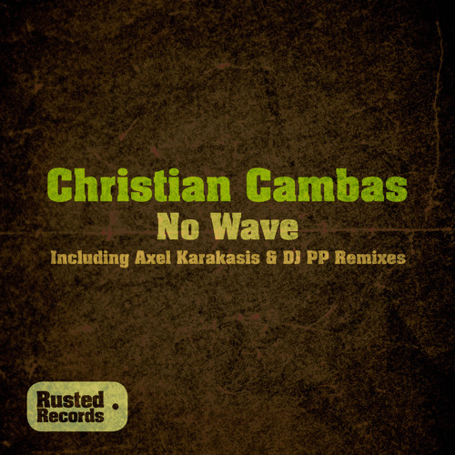 Christian Cambas - No Wave (Axel Karakasis Remix) [Rusted]