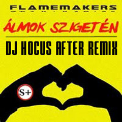 Flamemakers - Álmok szigetén (Dj Hocus After Remix)