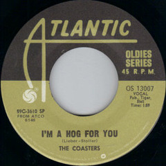 The Coasters-I'm A Hog For You