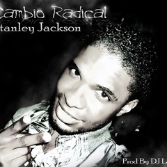 Stanley Jackson - Cambio Radical (Prod By DJ Largo)
