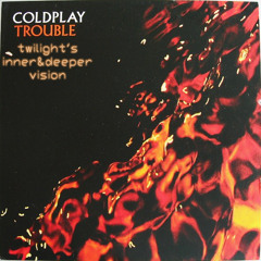 Coldplay vs. twilight - Trouble (inner&deeper vision)