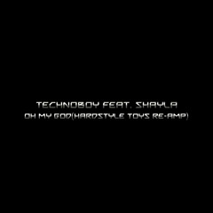Technoboy Feat. Shayla - Oh My God(Hardstyle Toys Re-amp)