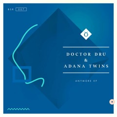 Doctor Dru & Adana Twins - Anymore (Original Mix) - Preview