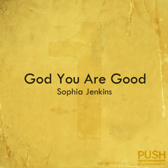 God You Are Good (Sophia Jenkins)