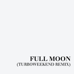 Full Moon (Turboweekend Remix)