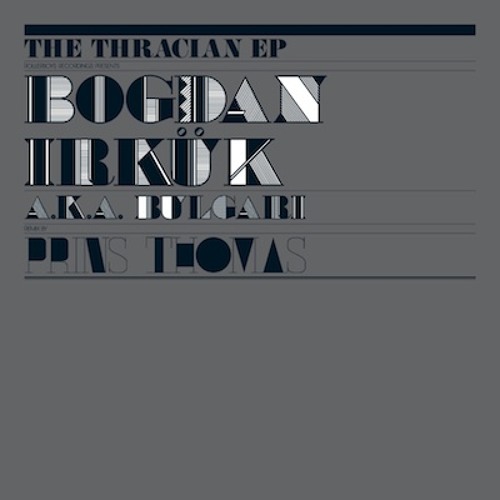 Rollerboys Rec #7 The Thracian Ep by Bogdan Irkük a.k.a. Bulgari Sample Mix 2011