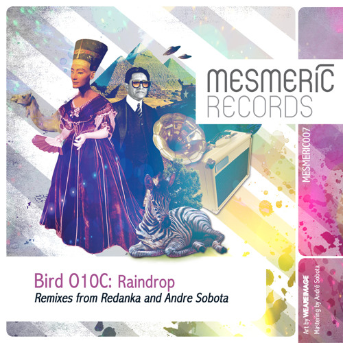 BIRD O10C - Raindrop (Andre Sobota Remix) - MESMERIC 007 PREVIEW CLIP - OUT NOW!