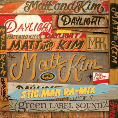 Matt and Kim - "Daylight (Stic Man Ra Remix)"
