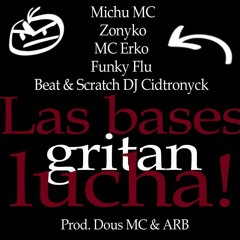 Michu MC, MC Erko, Zonyko, Funky Flu & DJ Cidtronyck - Las bases gritan lucha (beat por Cidtronyck)