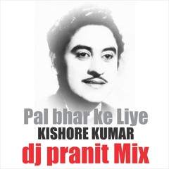 Pal bhar ke liye - Kishore Kumar (dj pranit) mix