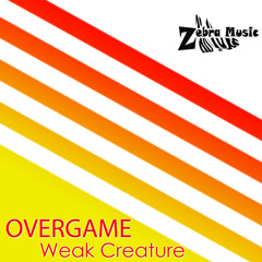OVERGAME - Weak Creature (original) [Zebra Music]