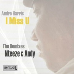 Andre Harris - I Miss U (Nteeze & Andy's Main Vocal Mix)