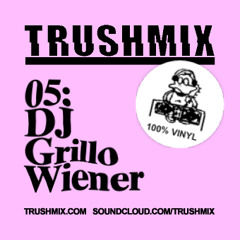 Trushmix 05: DJ Grillo Wiener
