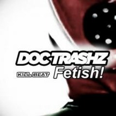 Doc Trashz - Fetish!