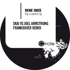 Rene Onze - Flip A Switch (SKAI vs Joel Armstrong Frankouver Remix) - [CIRCLE 034]