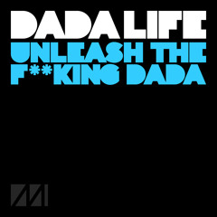 Dada Life - Unleash The F**king Dada (Original Mix)