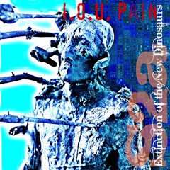 I.O.U. Pain (remastered 15-07-2017)-Extinction of the New Dinosaurs