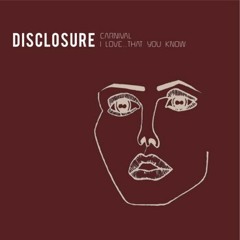 I Love... That You Know - Disclosure