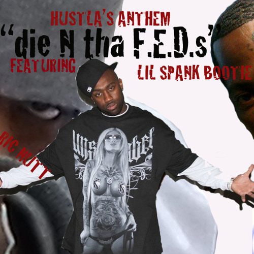 DIE IN THE FEDS ricnutt mak90 lil spank booty & mada