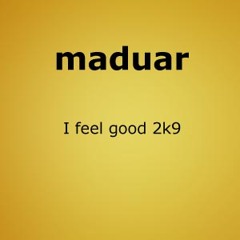 maduar - I feel good (2k9) - radio edit