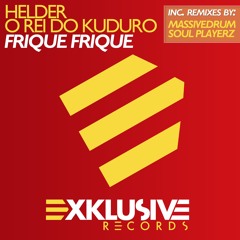 Helder Rei do Kuduro - Frique Frique (Soul Playerz Remix) OUT NOW!!!!