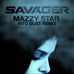 Mazzy Star - Into Dust ( Savager Remix ) Free Download!