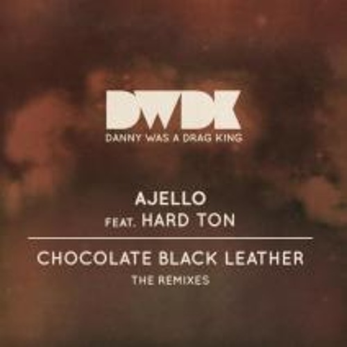 Ajello - Chocolate Black Leather (Q-Burns Abstract Message Remix Dub)