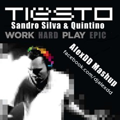 Tiesto vs Sandro Silva & Quintino - Work Hard, Play Epic (AlexDD Live Mashup) [Radio Edit]