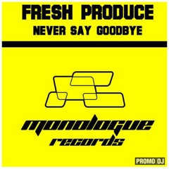 Fresh Produce - Never Say Goodbye