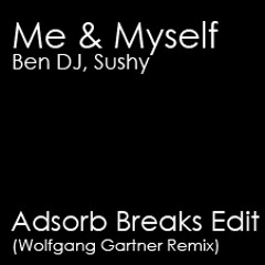 Me &amp; Myself - Ben DJ, Sushy (Wolfgang G Remix) Adsorb Breaks Edit