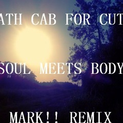 Death Cab for Cutie - Soul Meets Body (MARK!! Remix)