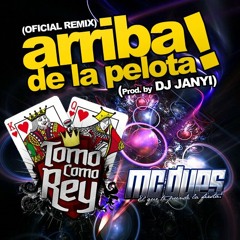 Tomo Como Rey ft Mc Dues - Arriba de la Pelota (Prod. Dj Janyi)