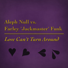 Aleph Null vs. Farley 'Jackmaster' Funk - Love Can't Turn Around