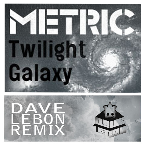 Metric - Twilight Galaxy (Dave LeBon Remix) DOWNLOAD
