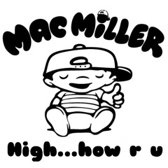 High...how r u -Mac Miller mix-