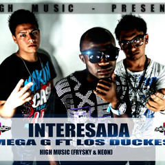 Interesada Mega G feat Los Duckes Prod by. Neon & Frisky