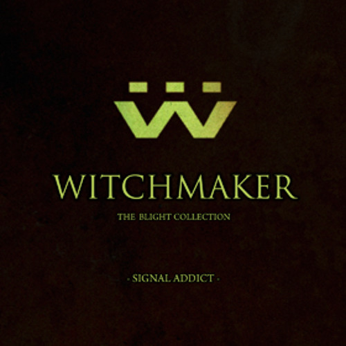 Witchmaker - Signal Addict (The Blight Collection)