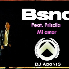 Bsno feat. Priscila - Mi amor (Lovly Jaus! Dj Adonis PVT MIX)