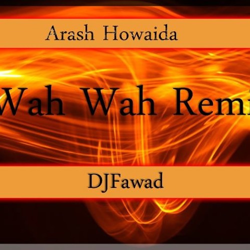 Arash Howaida-Wah Wah Remix-DJFawad