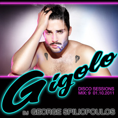 GIGOLO - DISCO SESSIONS MIX 9 DJ GEORGE SPILIOPOULOS (GSP) 01/10/2011