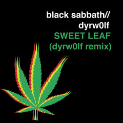 Black Sabbath- Sweet Leaf (dyrw0lf Remix)